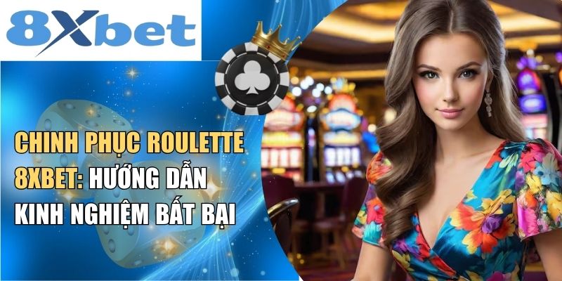 Khái quát thông tin về game roulette tại 8XBET