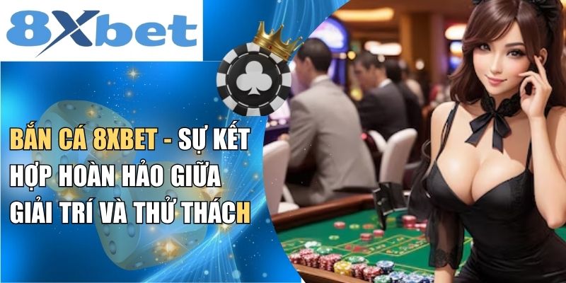 Tổng quan thông tin về bắn cá 8XBET