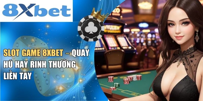 Tổng quan về slot game 8XBET